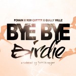 FChain x Quilly Millz x Rob Carter – Bye Bye Birdie (Prod by Fetti Krueger)