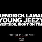 Kendrick Lamar – Westside, Right On Time Ft. Young Jeezy