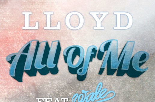 Lloyd – All Of Me Ft. Wale