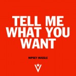 Nipsey Hussle – Tell Me What You Want
