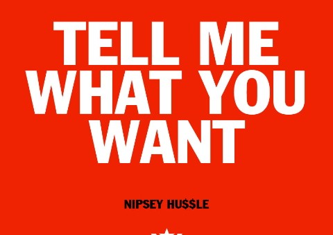 Nipsey Hussle – Tell Me What You Want