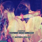 Swiper – Everybody Needs Somebody (Remix) Ft. Gaza Rude & Dizzle Dizz