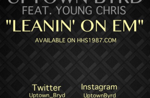 Uptown Byrd (@Uptown_Byrd) – Leanin On Em Ft @YoungChris (Prod. by @FettiKrueger)
