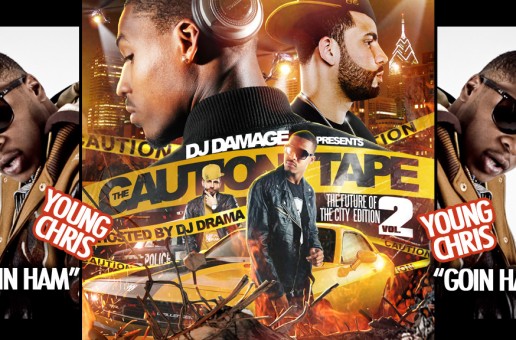 Young Chris – Goin Hamm (Prod by Mike Jerz) **LEAK** Off  DJ Damage Caution Tape 2 Mixtape