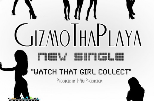 GizmoThaPlaya (@GizmoThaPlaya)- Watch That Girl Collect (Prod.@JmuProduction)