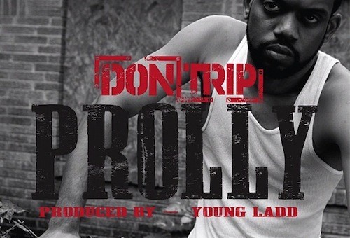 Don Trip (@DonTrip) – Prolly (Prod. by Young Ladd)