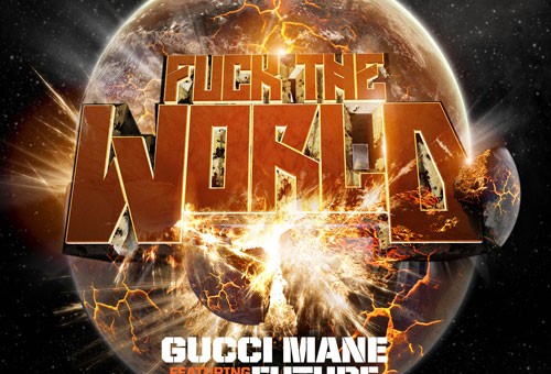 Gucci Mane x Future – Fuck The World (Prod by Mike Will Made It)