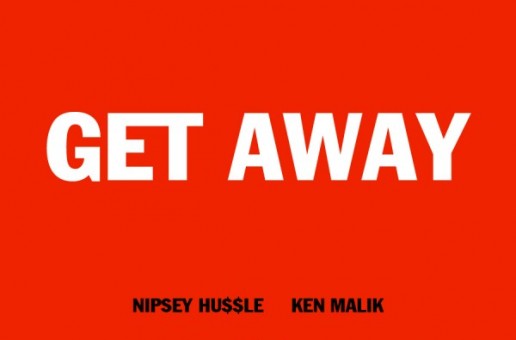 Nipsey Hussle (@NipseyHussle) – Get Away Ft. Ken Malik (@KenMalik)