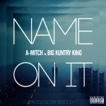 A. Mitch (@AdottMitch) – Name On It Ft. Big Kuntry King (@BigKuntryKing) (Prod. by @StroudTBG)