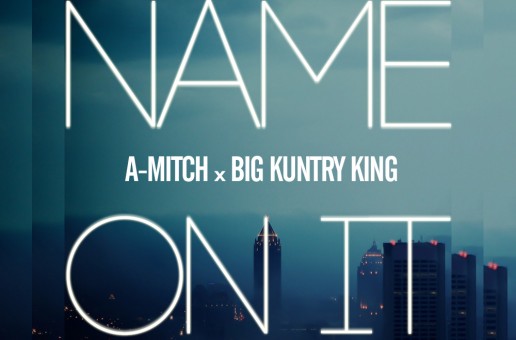 A. Mitch (@AdottMitch) – Name On It Ft. Big Kuntry King (@BigKuntryKing) (Prod. by @StroudTBG)