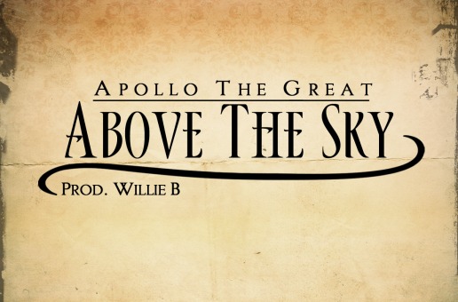 Apollo The Great (@Apollo_TheGreat) – Above The Sky (Prob by @Ichibanwillie)