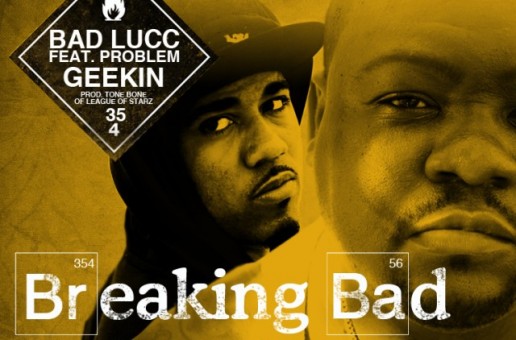 Bad Lucc (@Mrlucc354) ft. Problem (@itsaproblem) – Geekin  (Prod. by @BIGTONEBONE)