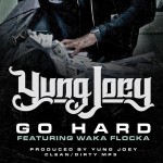 Yung Joey (@YungJoeyBSM) Ft. WakaFlockaBSM – Go Hard