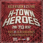 Killa Kyleon (@KILLAKYLEON) x Cy Fyre (@CyFyre) – H-Town Heroes (Mixtape) (Hosted by @djslimchances)