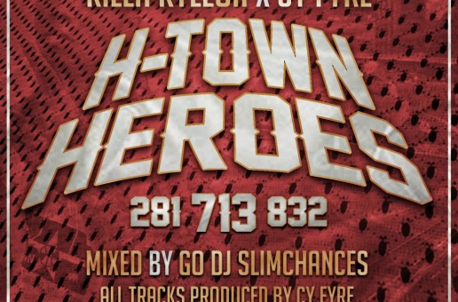 Killa Kyleon (@KILLAKYLEON) x Cy Fyre (@CyFyre) – H-Town Heroes (Mixtape) (Hosted by @djslimchances)