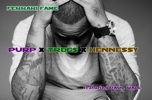 Fame – Purp x Trees x Hennessy Ft. Paul Wall