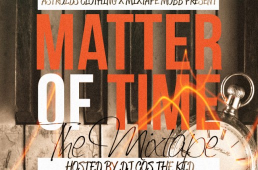 Astroids Clothing & Mixtape Mobb presents “Matter Of Time” (mixtape) (hosted by @DJCosTheKid)