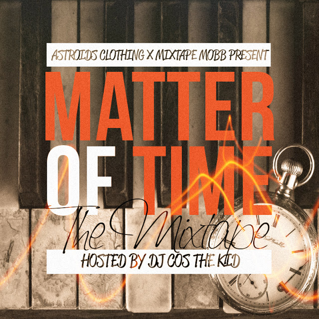 MATTEROFTIMECOVER  Astroids Clothing & Mixtape Mobb presents "Matter Of Time" (mixtape) (hosted by @DJCosTheKid)  