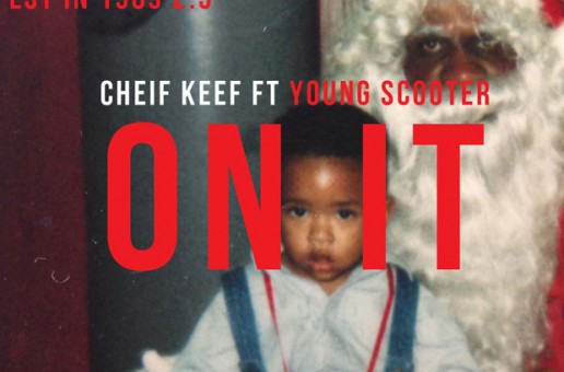 Chief Keef x Young Scooter – On It (Prod by Mike Will Made It)