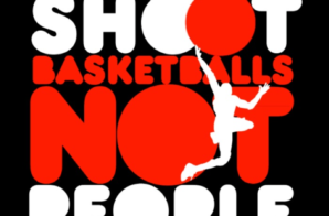 “Shoot Basketballs NOT People”