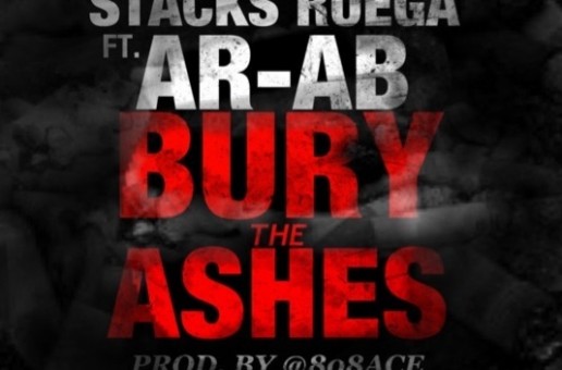 Stacks Ruega (@StacksRuega) – Bury The Ashes Ft. AR-AB (@ARAB_TGOP) (Prod by @808ace)