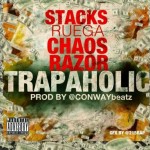 Stacks Ruega x Razor x Chaos – Trapaholic (Prod by @ConwayBeatz)