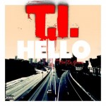 T.I. – Hello Ft. Cee-Lo Green (Prod by The Neptunes)