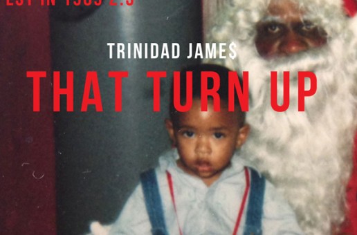 Trinidad James (@TrinidadJamesGG) – That Turn Up (Prod by @MikeWiLLMadeIt)