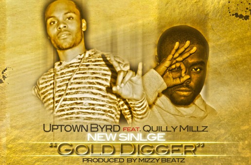 Uptown Byrd (@Uptown_Byrd) – Gold Digger Ft. Quilly Millz (@DaRealQuilly)