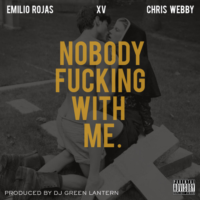 EmilioRojasFuckinwithme Emilio Rojas (@EmilioRojas) - Nobody Fucking With Me Ft. XV (@XtotheV) and Chris Webby (@ChrisWebby) (Prod. by @DJGREENLANTERN)  