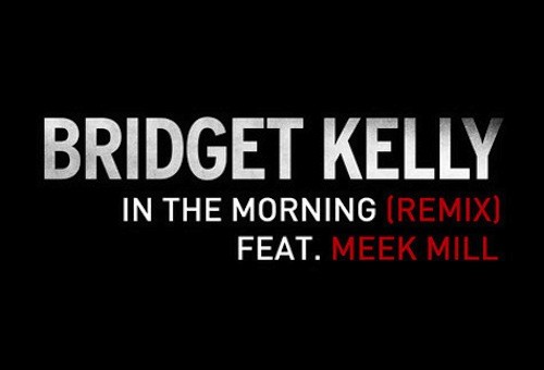 “In The Morning Remix” Bridget Kelly Featuring Meek Mill