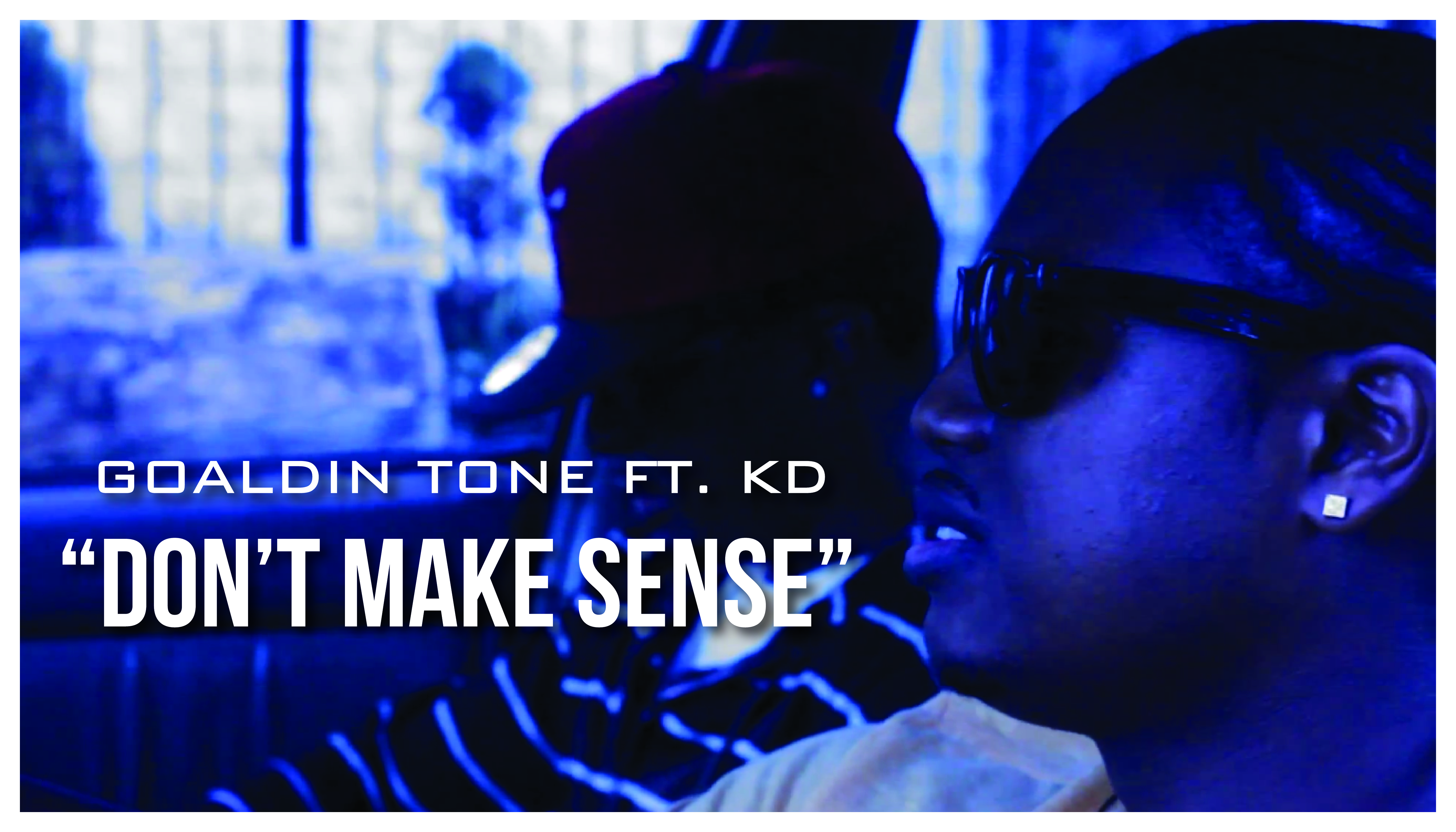 dontmakesense-01 Goaldin Tone (@GoaldinToneDZP) ft. KD (@YoungCockyKD) - Don't Make Sense (Produced by @DBrooksDZP)  