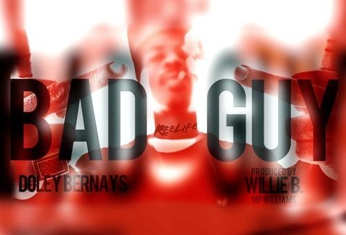 Doley Bernays – Bad Guy (Produced by Willie B. & “MP” Williams)