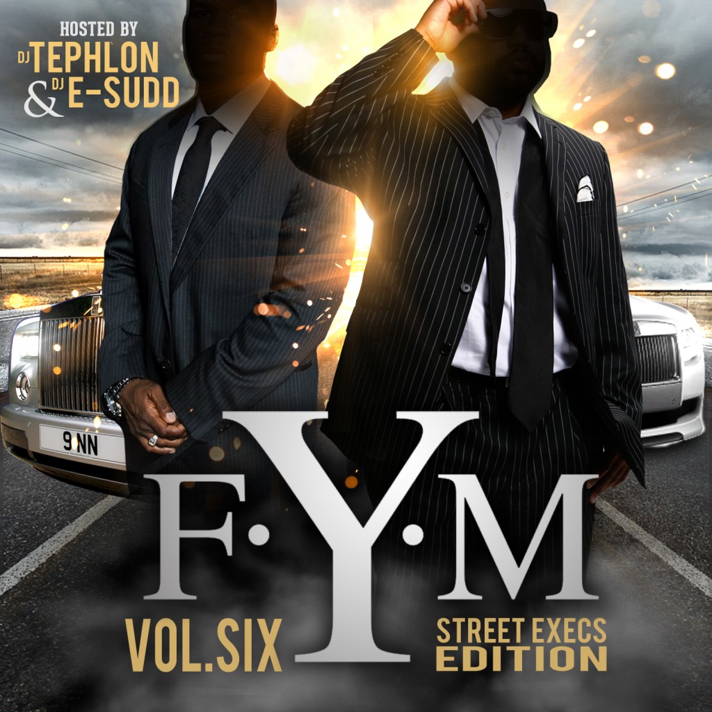 FYM6-2-2-1024x1024 DJ Tephlon (@DJ_TEPHLON) & DJ E-SUDD (@DJESUDD336) Present: F.Y.M. (Vol. 6) The Street Exec Edition (Mixtape)  