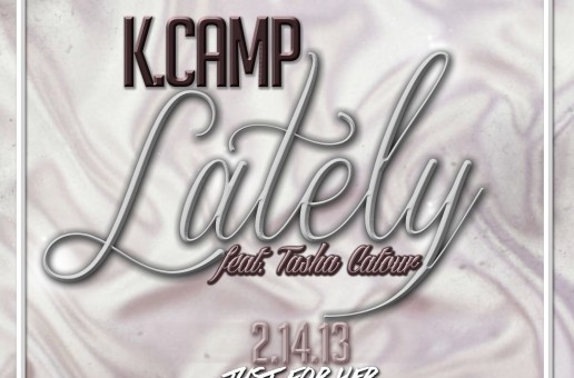 K Camp (@KCamp427) Ft. Tasha Catour (@TashaCatour) – Lately