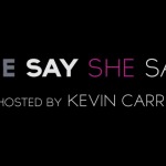 He Say She Say (Hosted by Kevin Carr) (Video) (Episode 1)
