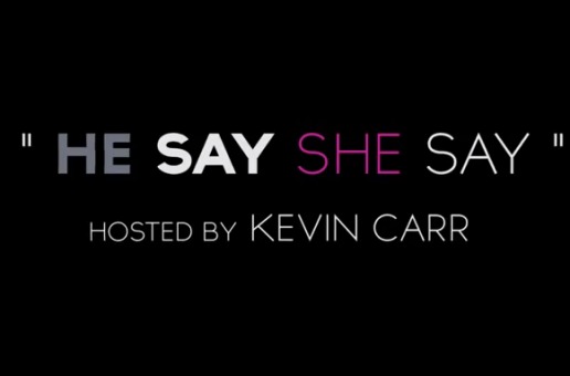 He Say She Say (Hosted by Kevin Carr) (Video) (Episode 1)