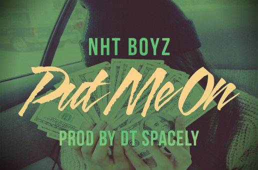 NHT Boyz (@NhtBoyz) – Put Me On (Produced by Spacely) (Hosted by @DjCosTheKid)