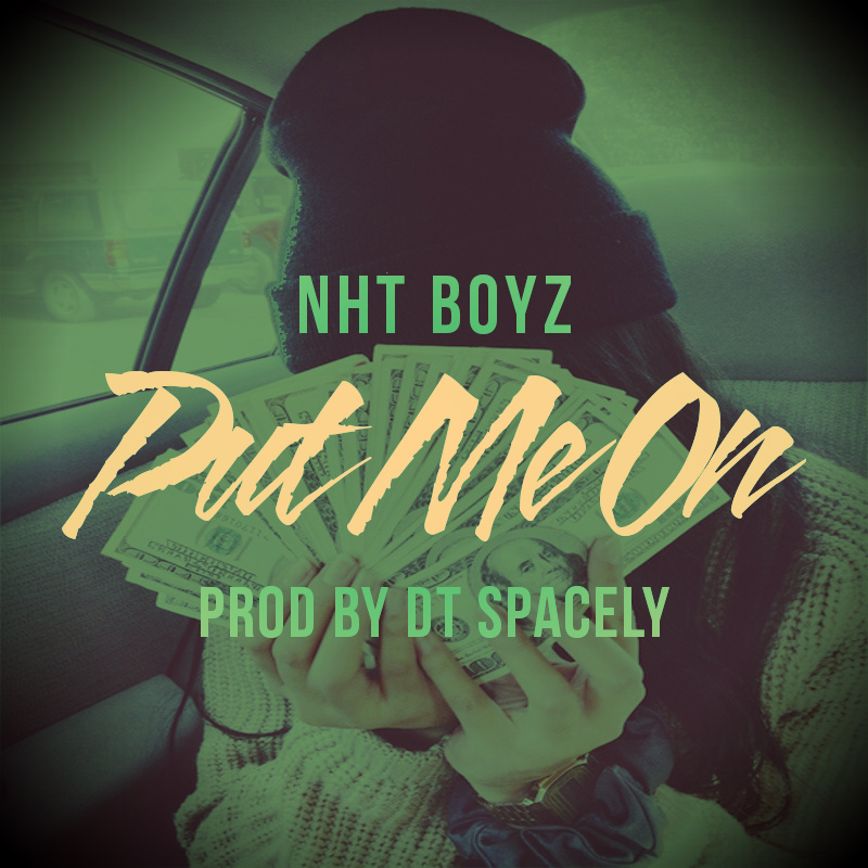 nhtboyz-put-me-on NHT Boyz (@NhtBoyz) - Put Me On (Produced by Spacely) (Hosted by @DjCosTheKid)  