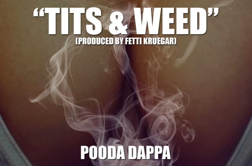 Pooda Dappa (@Pooda_Dappa) – Tits & Weed (Prod by @FettiKrueger)