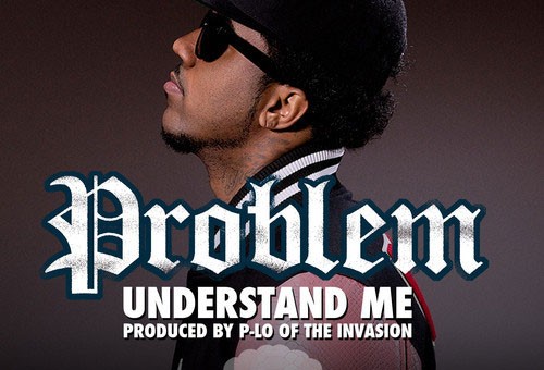 Problem (@ItsAProblem) – Understand Me (Prod. by @HBKPLO)