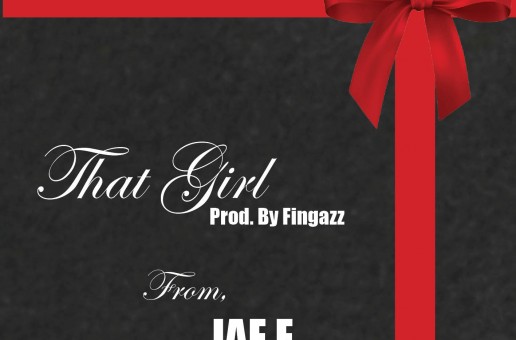 JAE E (@yaboyjaee) – That Girl (Prod. by Fingazz (@FingaDelic))