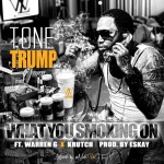 Tone Trump – What You Smoking On Ft. Warren G & Krutch