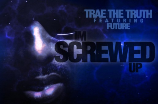 Trae Tha Truth (@TRAEABN) – Screwed Up Ft. Future (@1Future) (Prod by @MikeWiLLMadeIt)