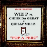 Wiz P – Pop A Perc Ft. Quilly Millz & Chinko Da Great