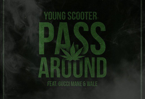 Young Scooter – Pass Around Ft. Gucci Mane & Wale