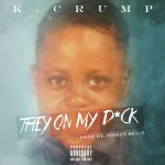 K. Crump (@IAMKCRUMP) -They On My D*ck (Prod. By @OdizzyBeatz)