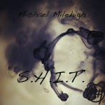 Michael Milehigh – S.H.I.T. (So High Im Trippin) (EP)