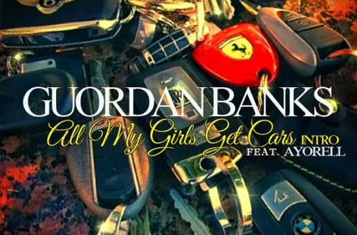 Guordan Banks – All My Girls Get Cars Intro Ft. Ayorell (Prod by Bugz Beatz)