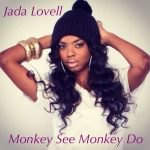 Jada Lovell – Monkey See, Monkey Do